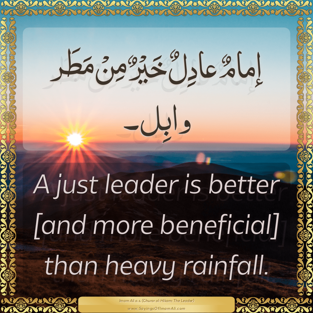 A just leader is better [and more beneficial] than heavy rainfall.
